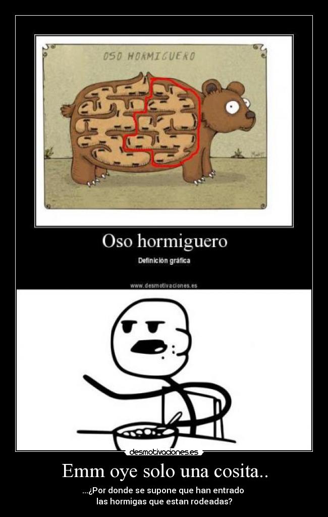 Emm oye solo una cosita.. - ...¿Por donde se supone que han entrado
las hormigas que estan rodeadas?