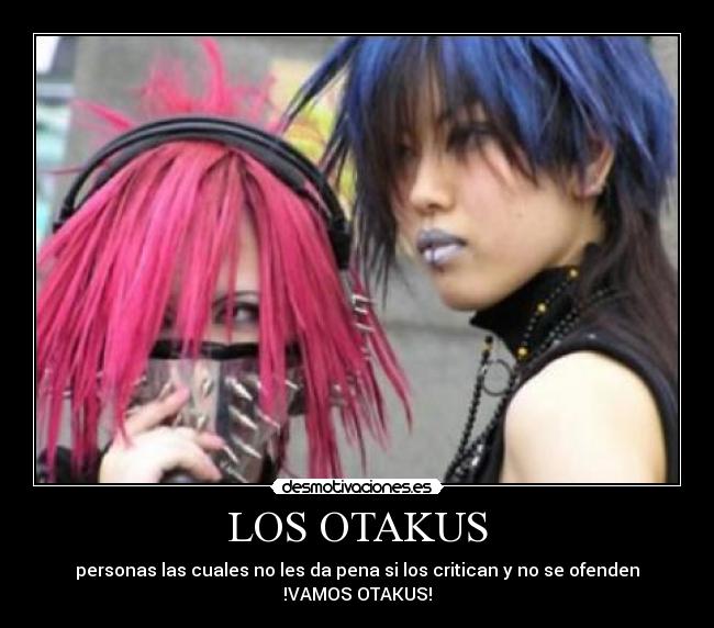 LOS OTAKUS - personas las cuales no les da pena si los critican y no se ofenden !VAMOS OTAKUS!