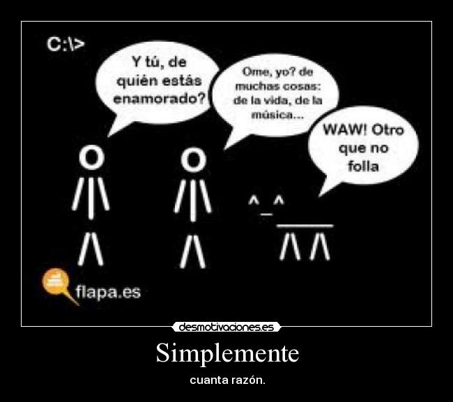 Simplemente - cuanta razón.