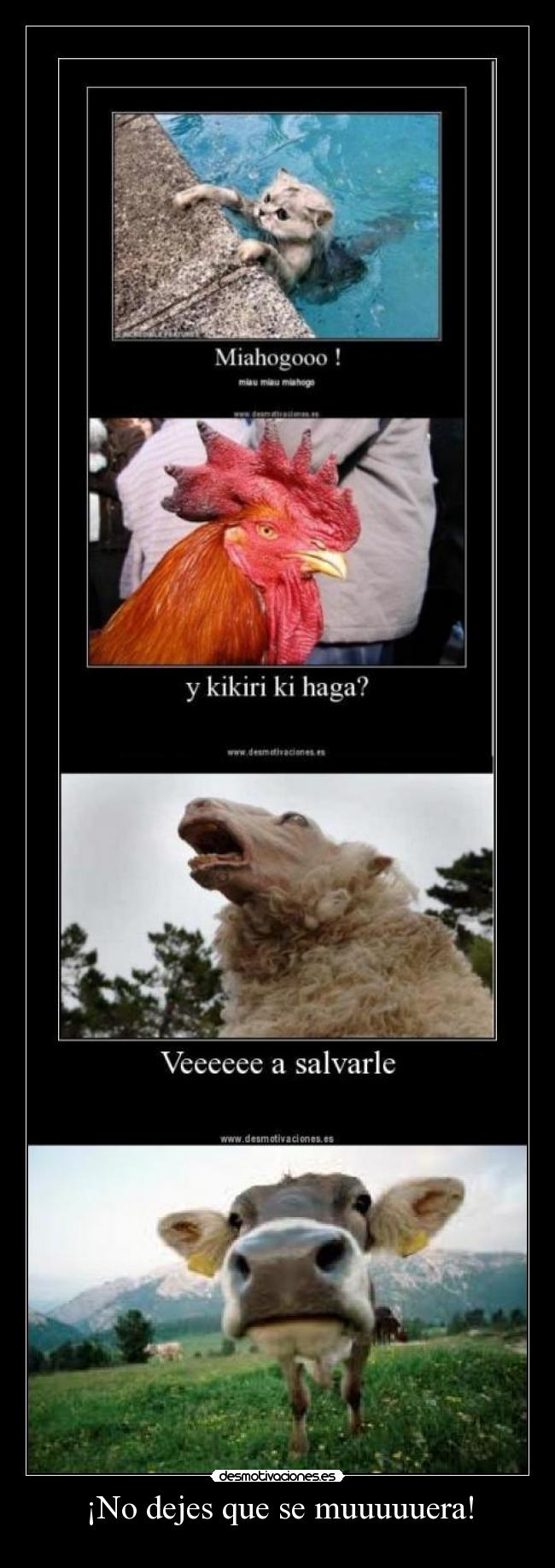 ¡No dejes que se muuuuuera! -