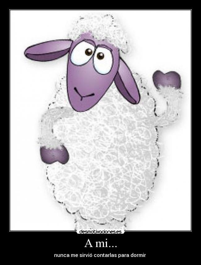 A mi... - nunca me sirvió contarlas para dormir 