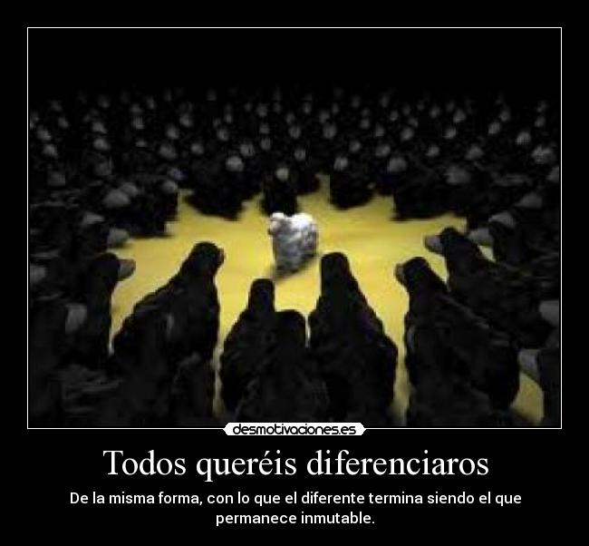 Todos queréis diferenciaros -