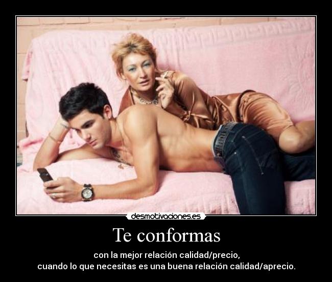 Te conformas -