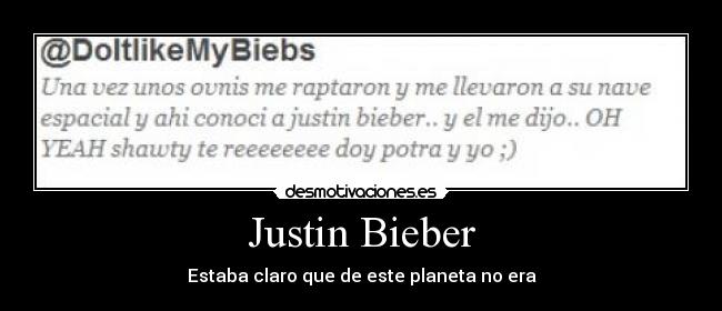 Justin Bieber - Estaba claro que de este planeta no era