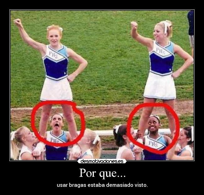 Por que... - usar bragas estaba demasiado visto.