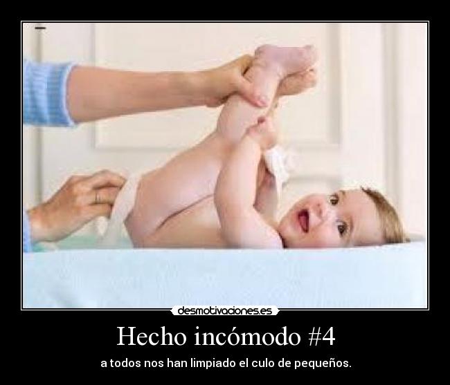 Hecho incómodo #4 - a todos nos han limpiado el culo de pequeños.