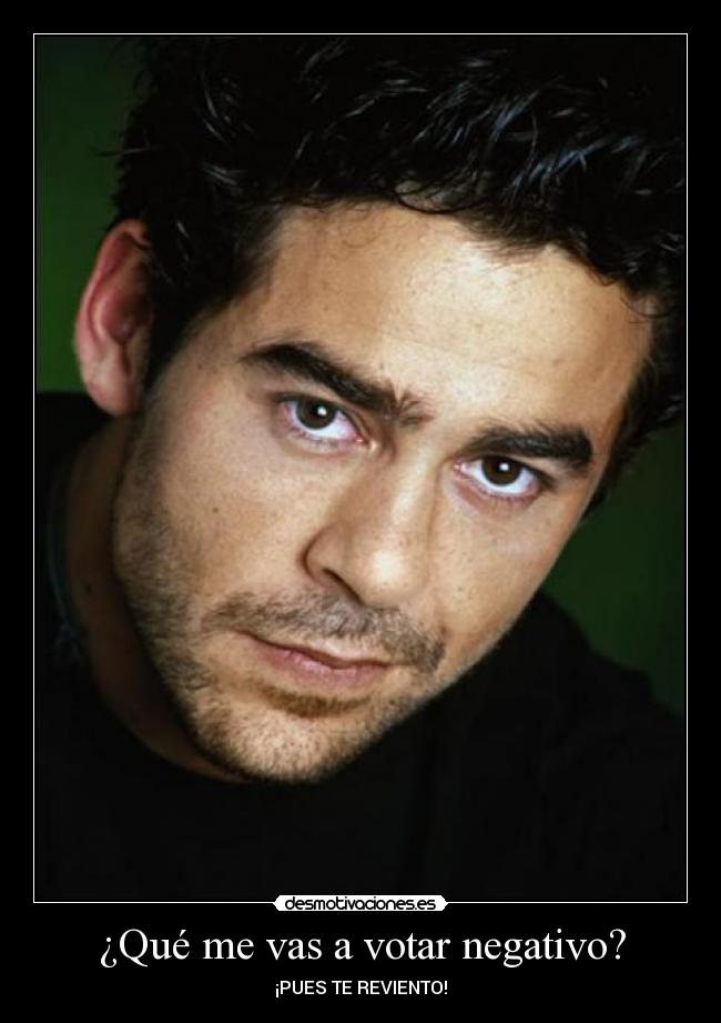 ¿Qué me vas a votar negativo? - 