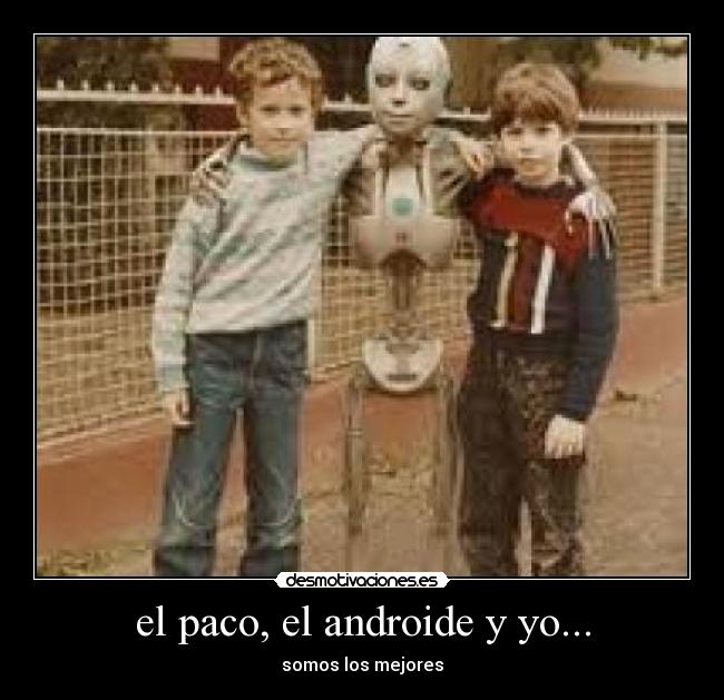 el paco, el androide y yo... - 