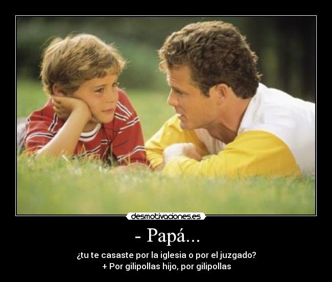 - Papá... - 