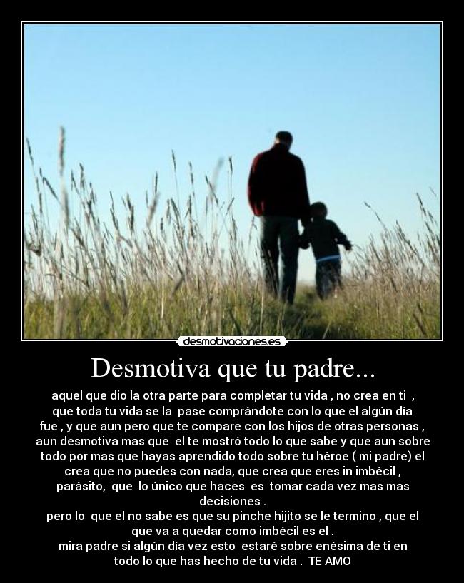 Desmotiva que tu padre... -