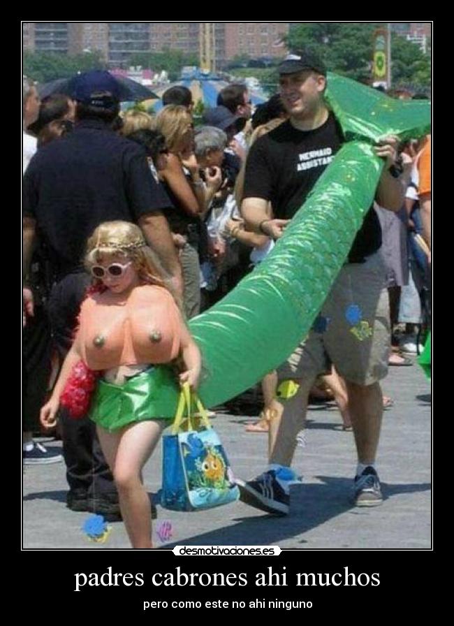 padres cabrones ahi muchos - pero como este no ahi ninguno