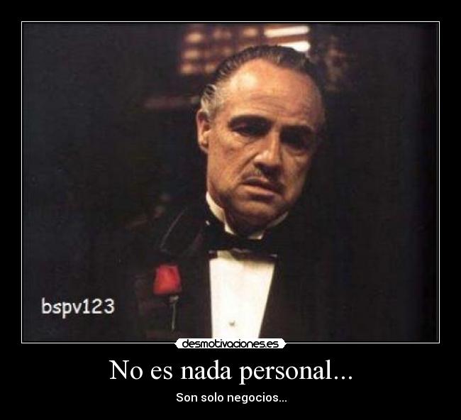 No es nada personal... -