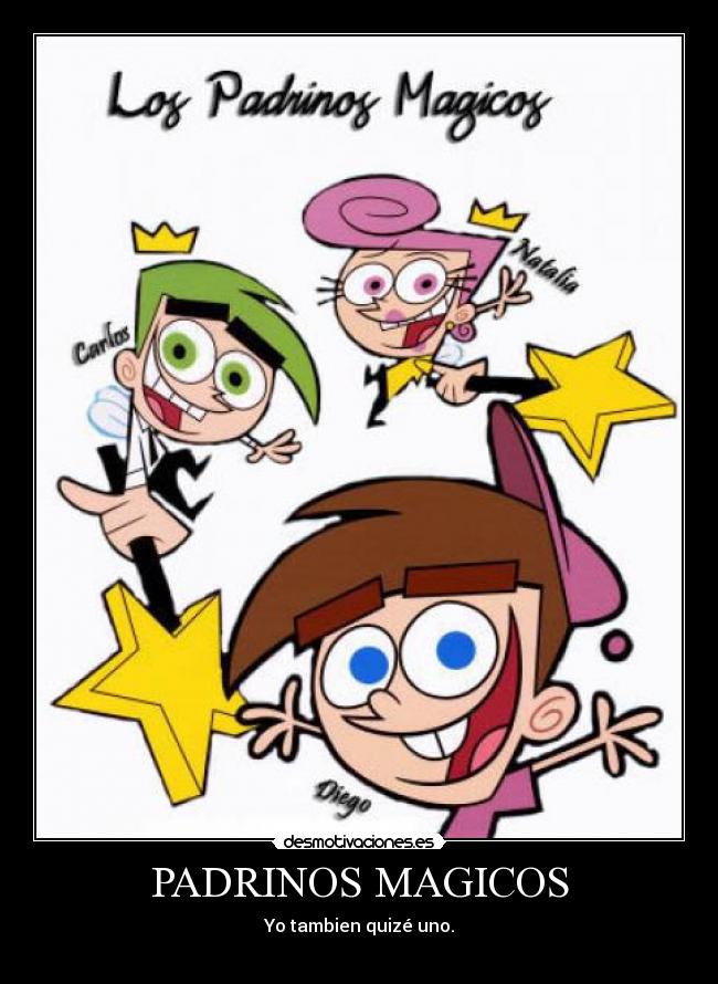 PADRINOS MAGICOS - Yo tambien quizé uno.

