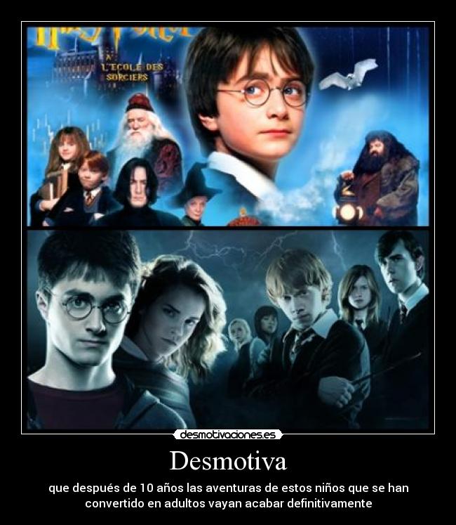 Desmotiva - que después de 10 años las aventuras de estos niños que se han
convertido en adultos vayan acabar definitivamente