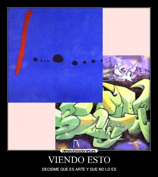 VIENDO ESTO - DECIDME QUE ES ARTE Y QUE NO LO ES