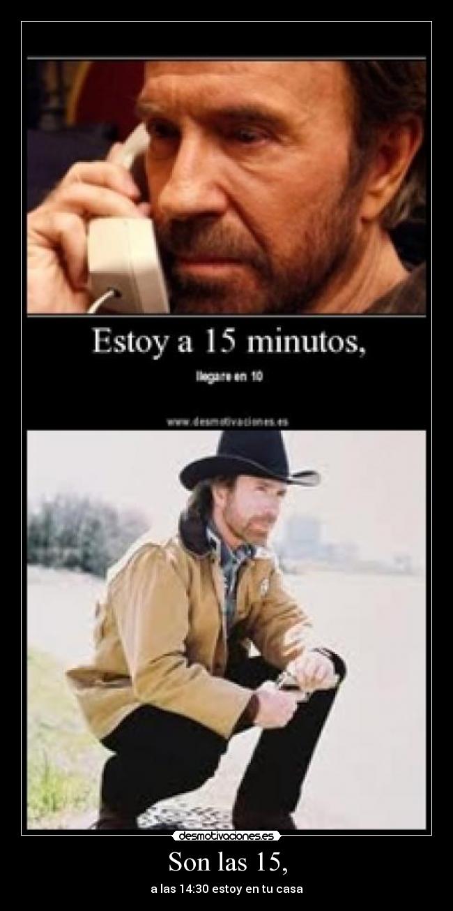 Son las 15, - a las 14:30 estoy en tu casa