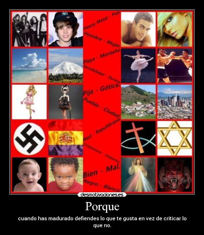 Porque - cuando has madurado defiendes lo que te gusta en vez de criticar lo que no.