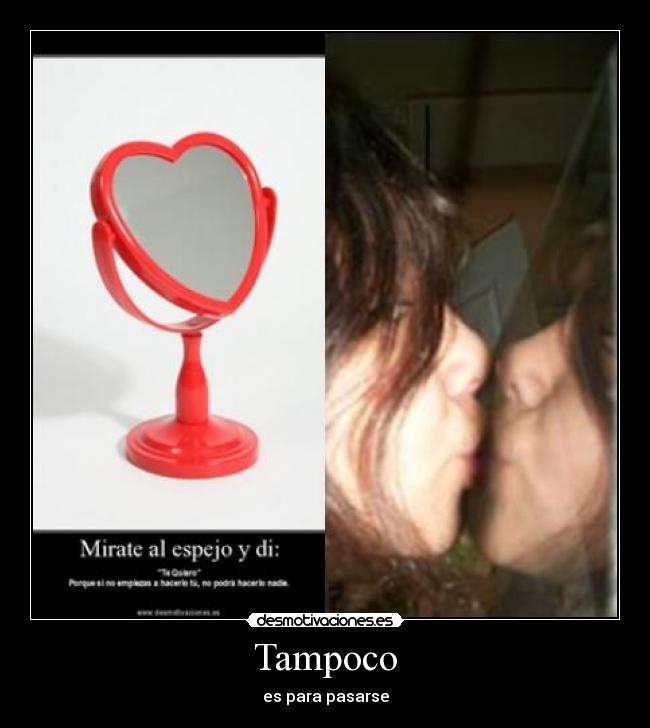 Tampoco - es para pasarse