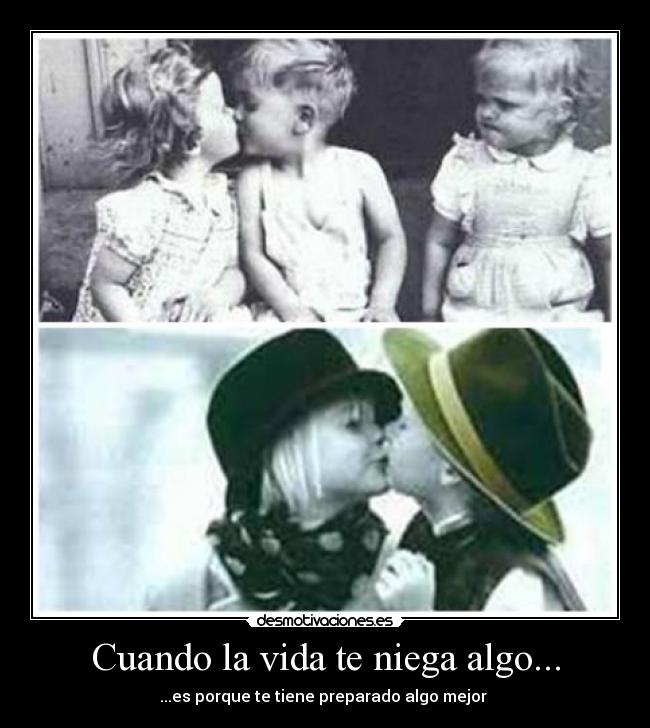 Cuando la vida te niega algo... -