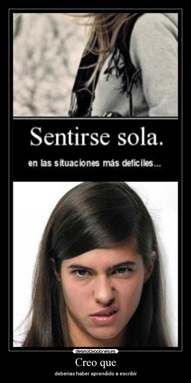 Creo que - deberias haber aprendido a escribir
