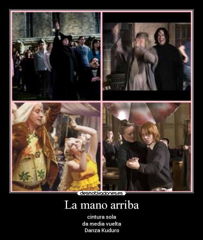 carteles mano arriba cintura sola media vuelta sanza kuduro harry potter snape ron hermione desmotivaciones