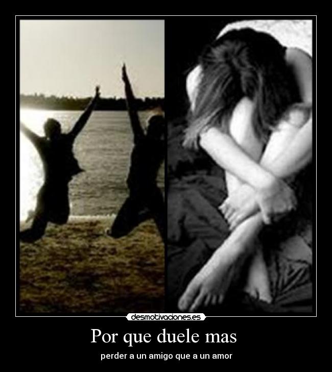 Por que duele mas - perder a un amigo que a un amor