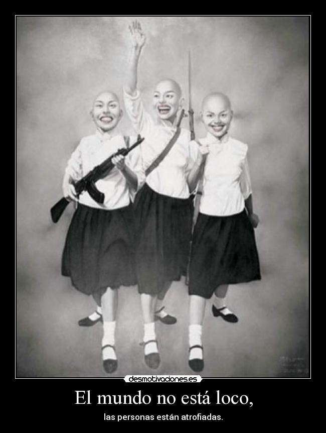 El mundo no está loco, -