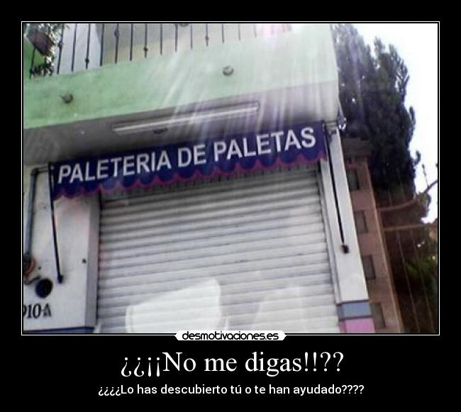 ¿¿¡¡No me digas!!?? -