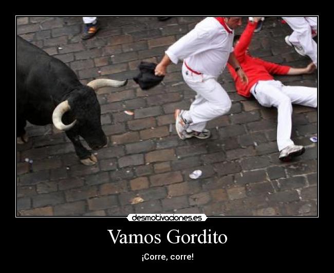 Vamos Gordito - ¡Corre, corre!