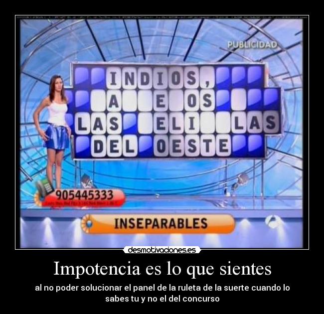 Impotencia es lo que sientes -
