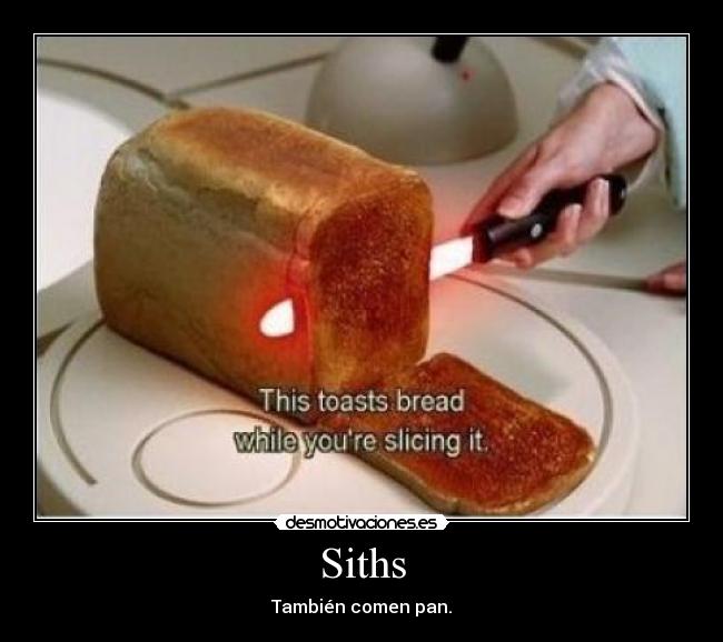 Siths - También comen pan.
