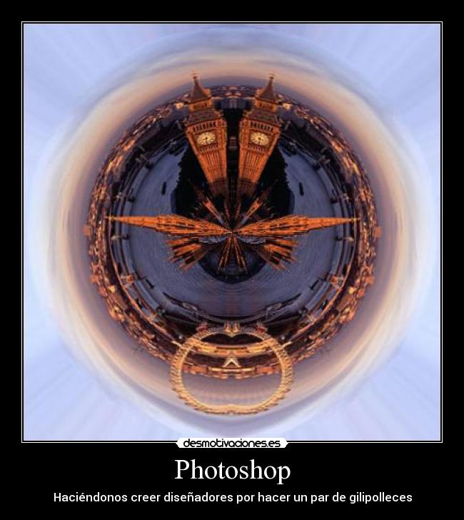 Photoshop - Haciéndonos creer diseñadores por hacer un par de gilipolleces