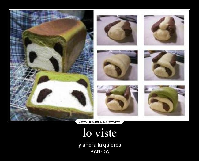 lo viste - y ahora la quieres
PAN-DA
