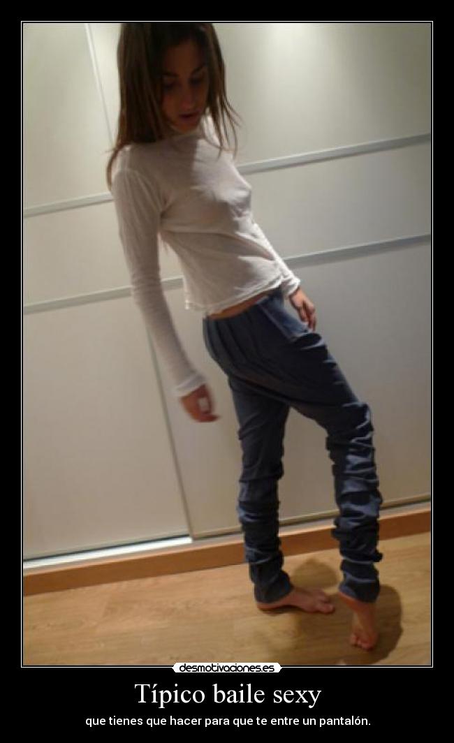 Típico baile sexy - que tienes que hacer para que te entre un pantalón.