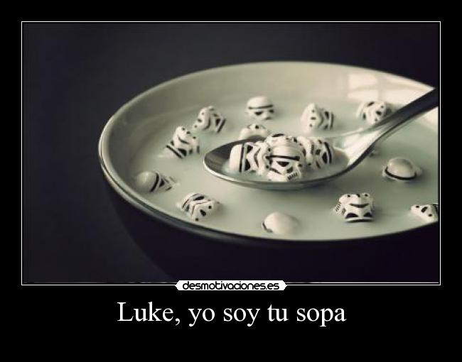 Luke, yo soy tu sopa - 