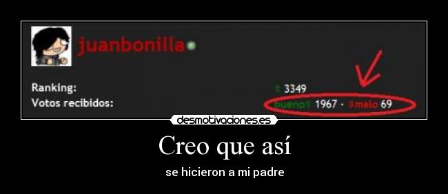 Creo que así - se hicieron a mi padre