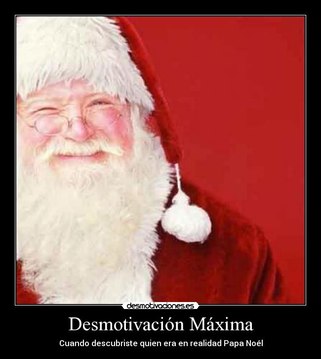 Desmotivación Máxima - Cuando descubriste quien era en realidad Papa Noél