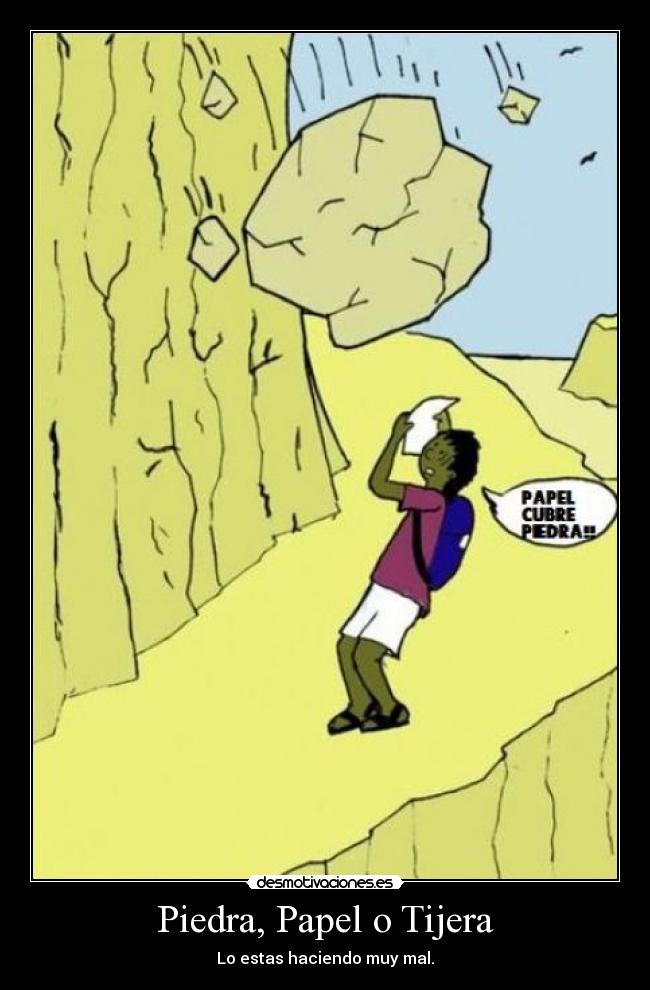 Piedra, Papel o Tijera - Lo estas haciendo muy mal.