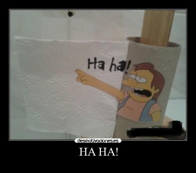 HA HA! -