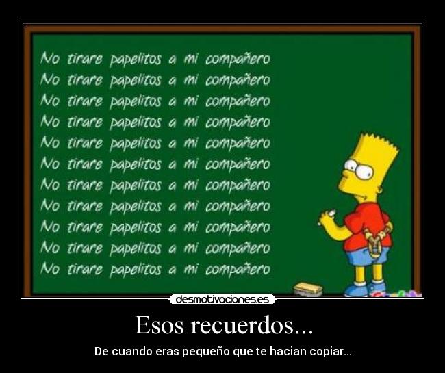 Esos recuerdos... - De cuando eras pequeño que te hacian copiar...