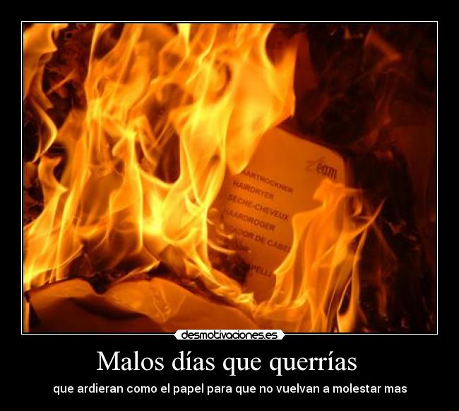 carteles desmotivacion malos dias fuego papel desmotivaciones