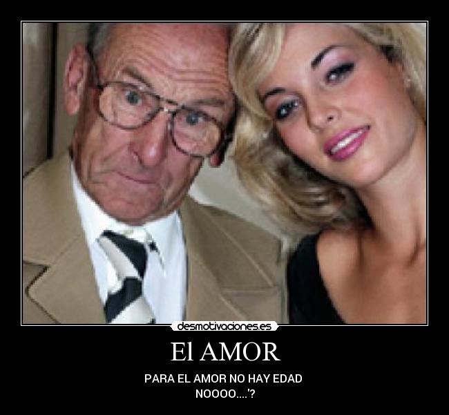 El AMOR - PARA EL AMOR NO HAY EDAD
NOOOO....?