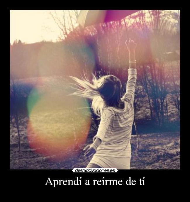 Aprendí a reírme de tí - 