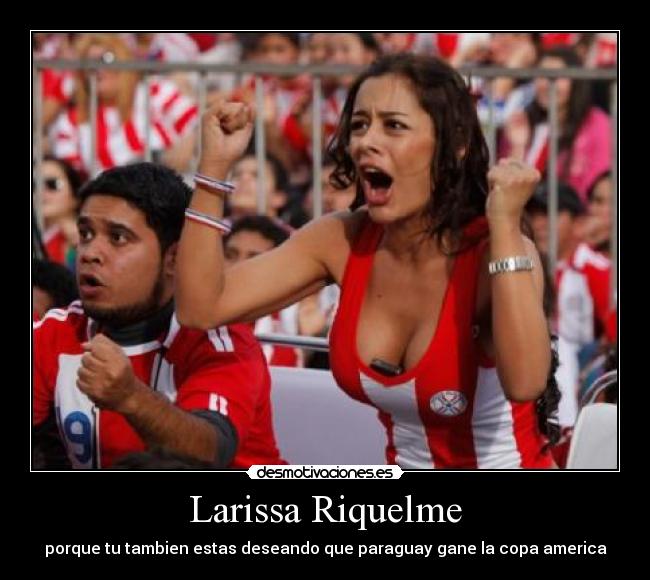 Larissa Riquelme - porque tu tambien estas deseando que paraguay gane la copa america