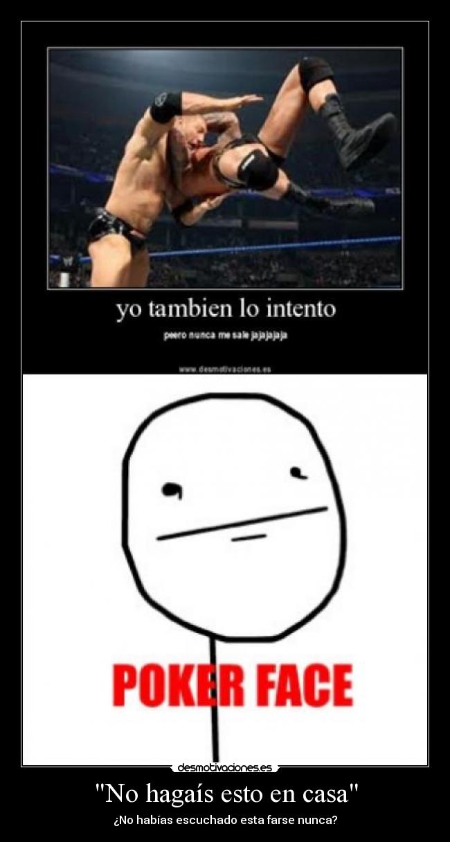 No hagaís esto en casa - ¿No habías escuchado esta farse nunca?