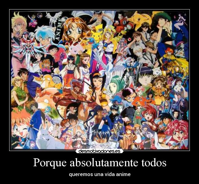 carteles porque absolutamente todos quisieramos una vida anime desmotivaciones