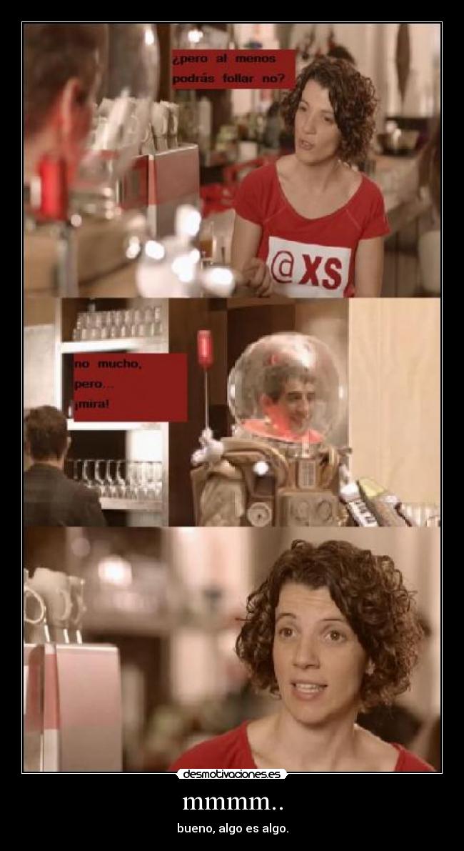 mmmm.. - bueno, algo es algo.