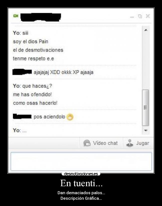 En tuenti... - Dan demaciados palos...
Descripción Gráfica...