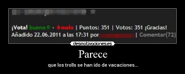 Parece - que los trolls se han ido de vacaciones...