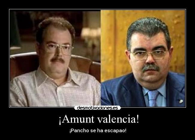 ¡Amunt valencia! - ¡Pancho se ha escapao!